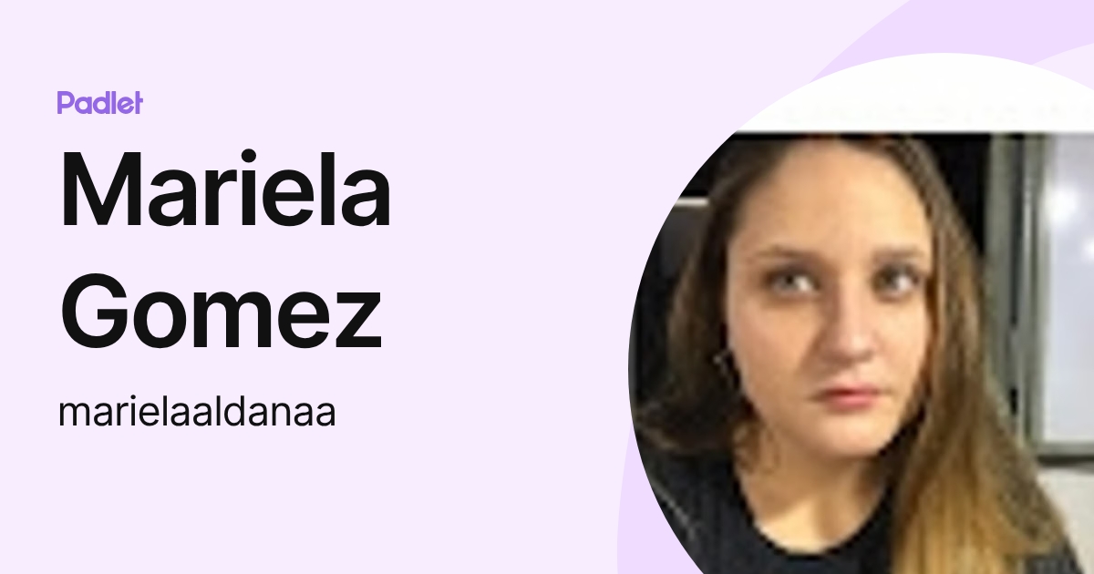 Mariela Gomez (marielaaldanaa) profile | Padlet