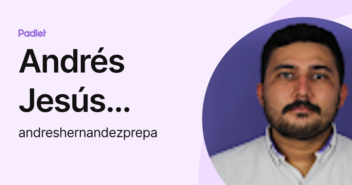 Andrés Jesús Hernández Domínguez (andreshernandezprepa) profile | Padlet