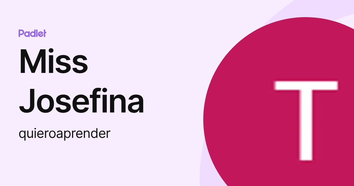 Miss Josefina (quieroaprender) profile | Padlet