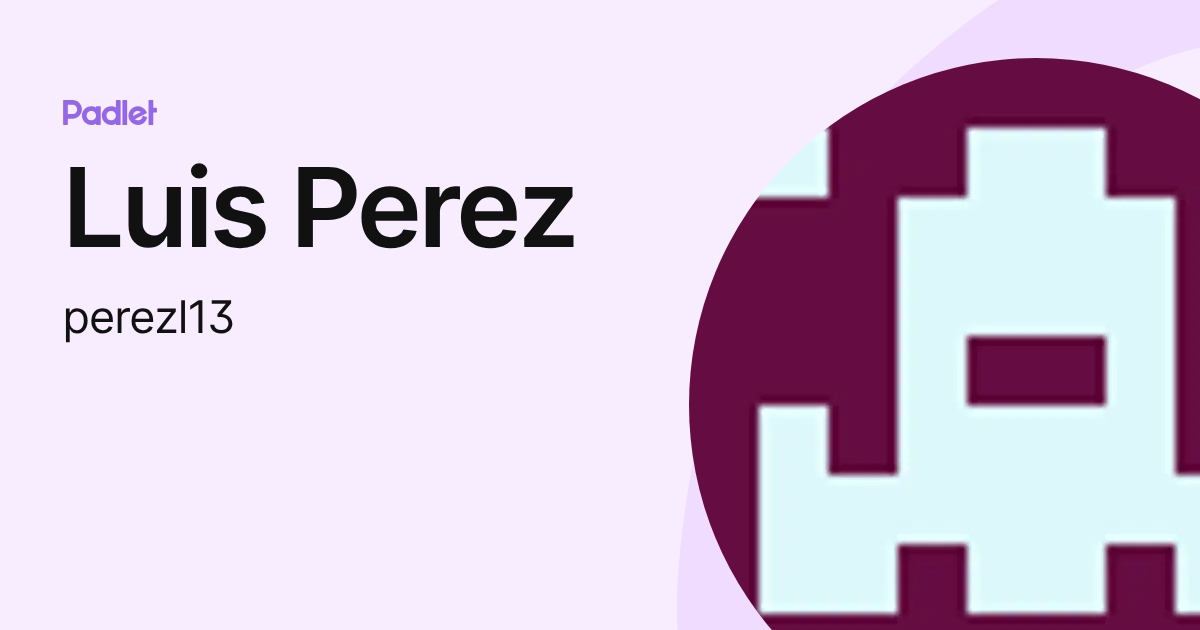 Luis Perez (perezl13) profile | Padlet