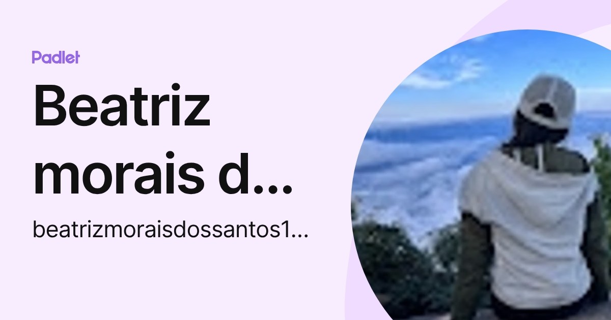 Beatriz morais dos santos (beatrizmoraisdossantos123) profile | Padlet