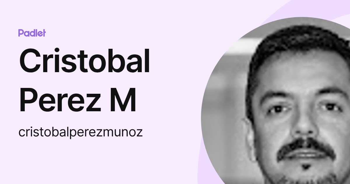 Cristobal Perez M (cristobalperezmunoz) profile | Padlet