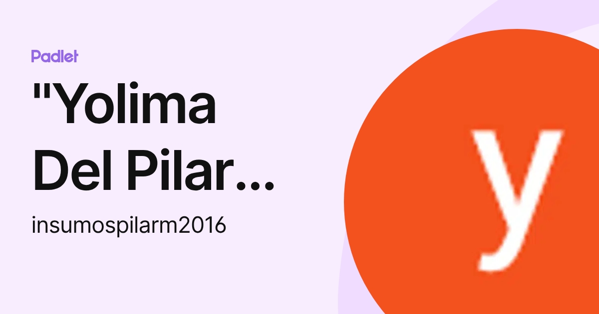 "Yolima Del Pilar Martínez Aguilar" (insumospilarm2016) profile | Padlet