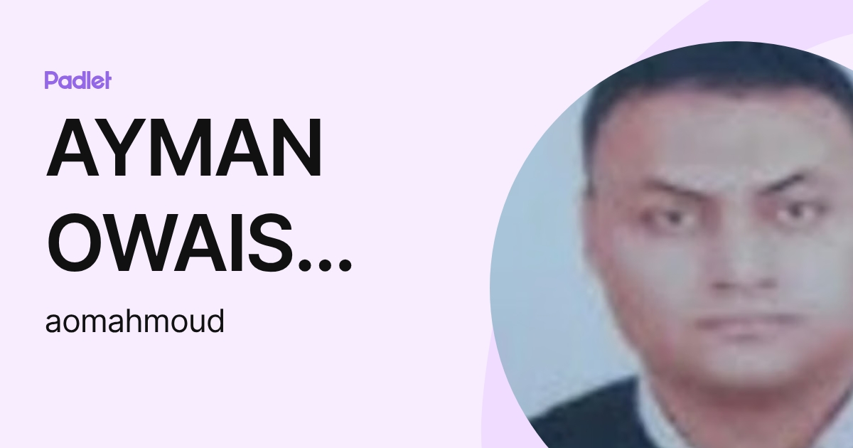 AYMAN OWAIS BAKR MAHMOUD (aomahmoud) profile | Padlet