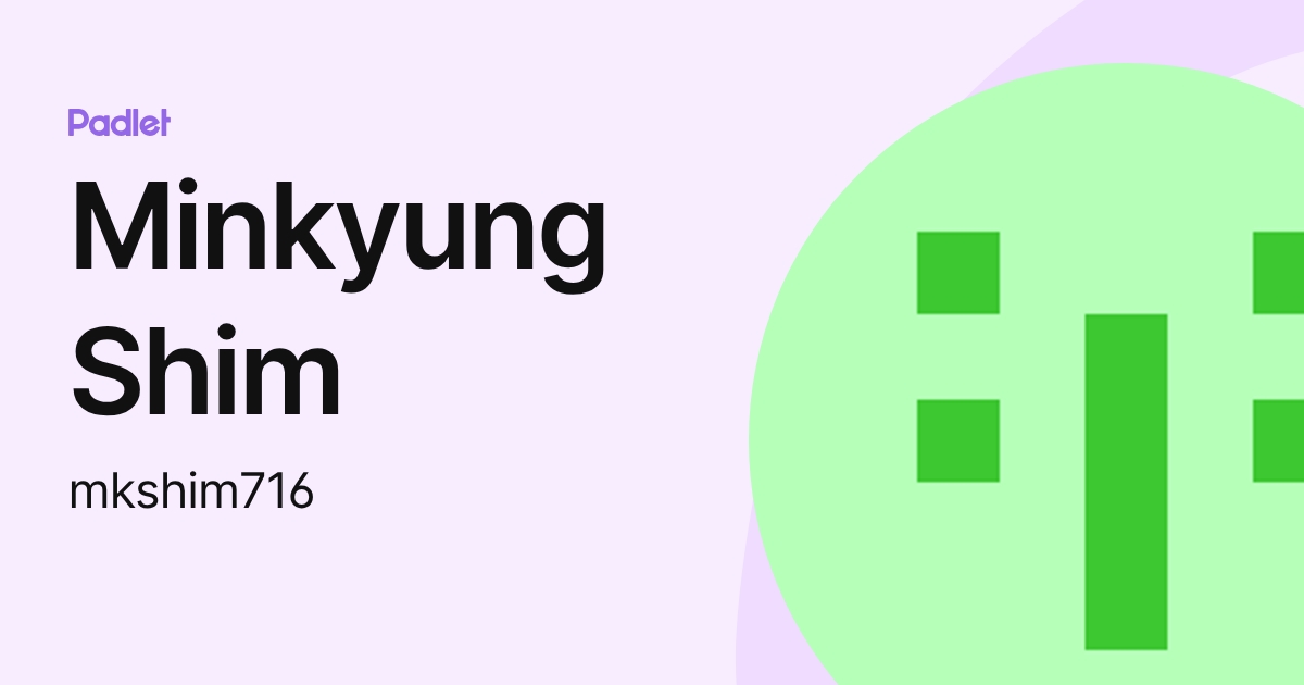 Minkyung Shim (mkshim716) profile | Padlet
