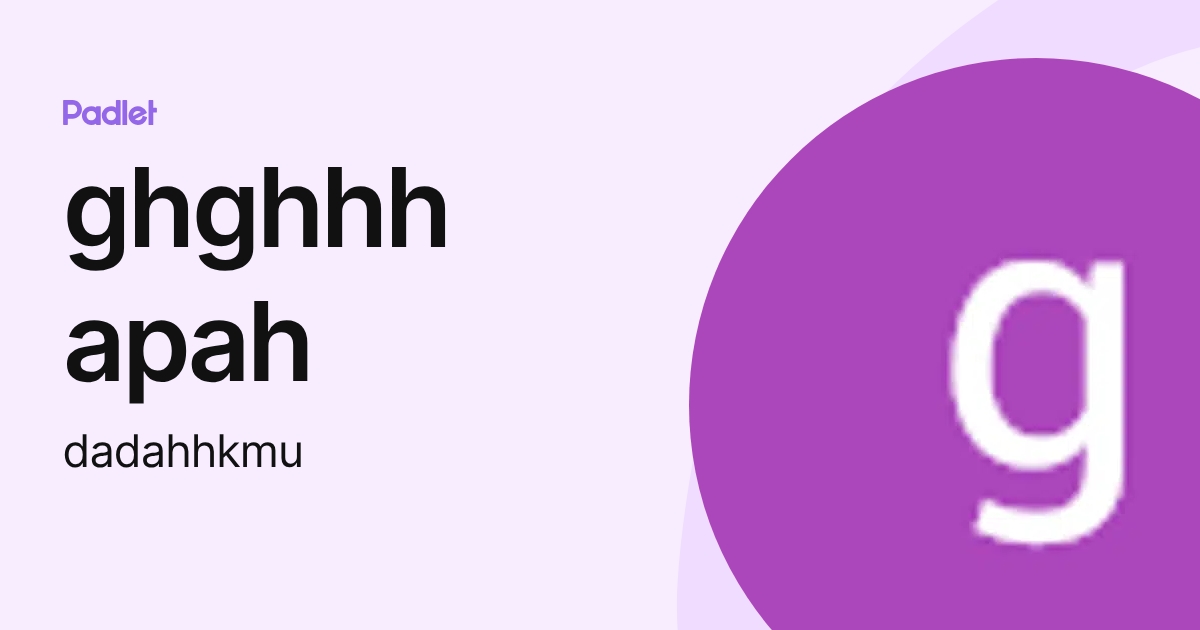 ghghhh apah (dadahhkmu) profile | Padlet