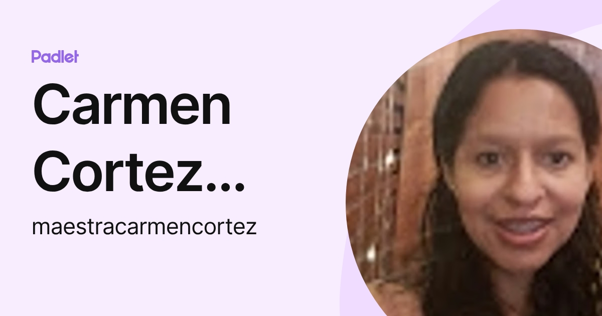 Carmen Cortez Morales (maestracarmencortez) profile | Padlet