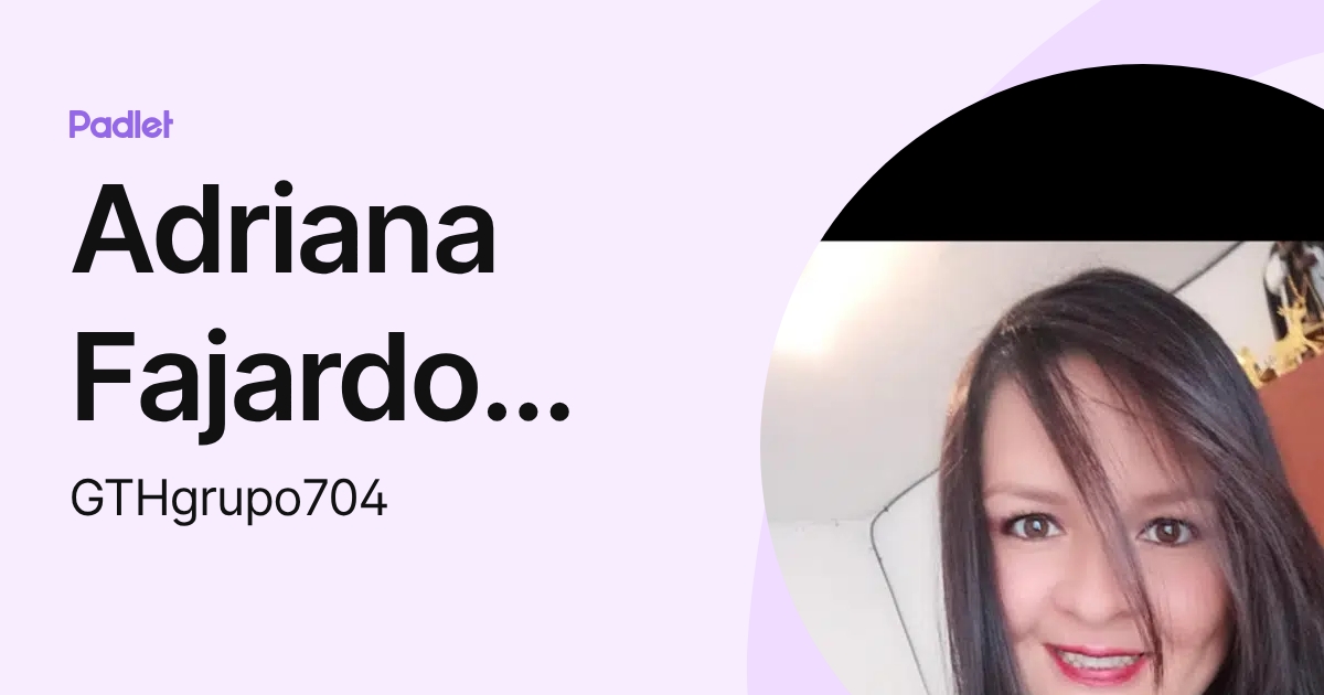 Adriana Fajardo Ramirez (GTHgrupo704) profile | Padlet