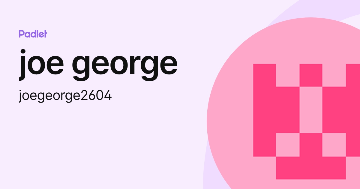 joe george (joegeorge2604) profile | Padlet