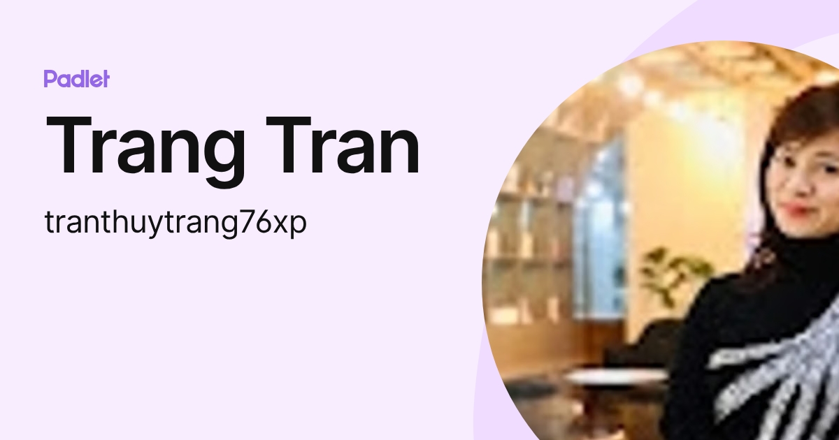 Trang Tran (tranthuytrang76xp) profile | Padlet