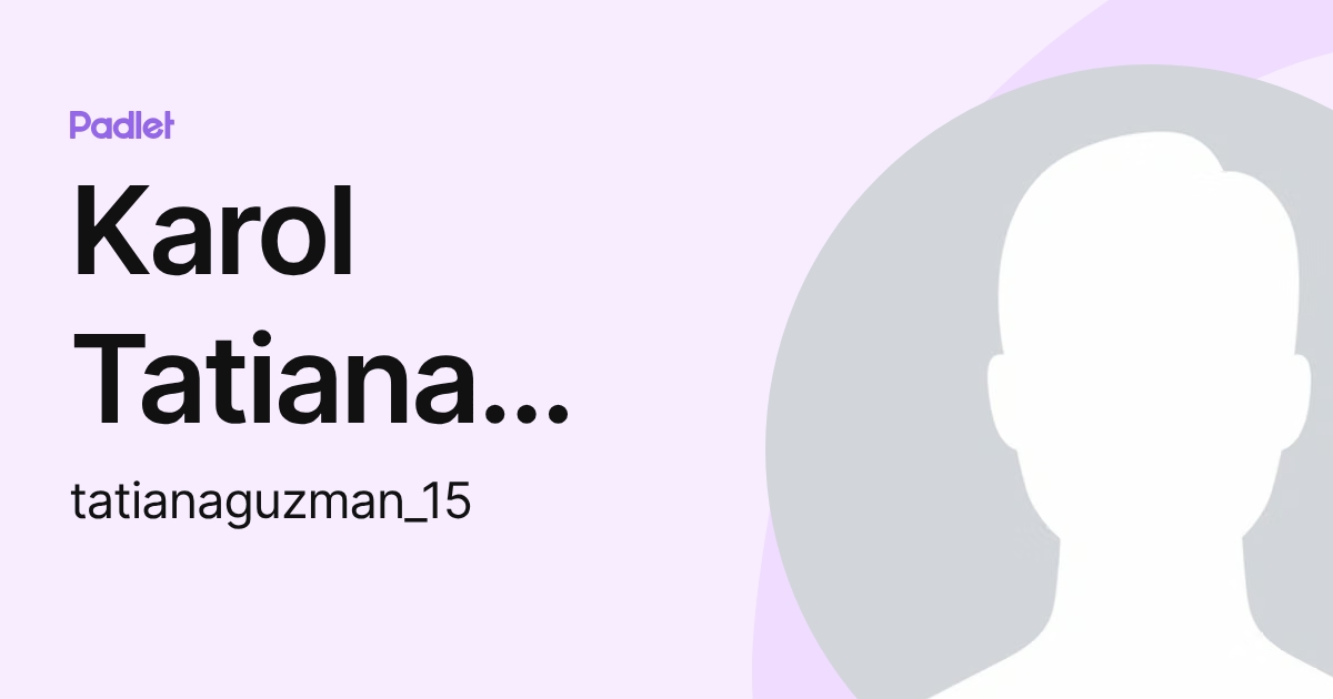 Karol Tatiana Diaz Guzman (tatianaguzman_15) profile | Padlet