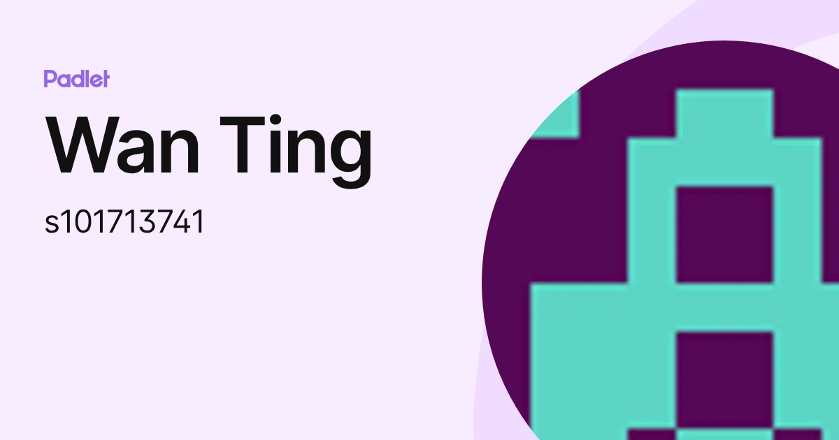 Wan Ting (s101713741) profile | Padlet