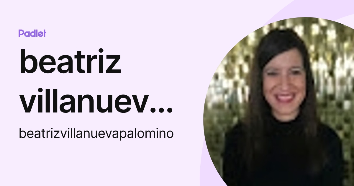 beatriz villanueva palomino (beatrizvillanuevapalomino) profile | Padlet