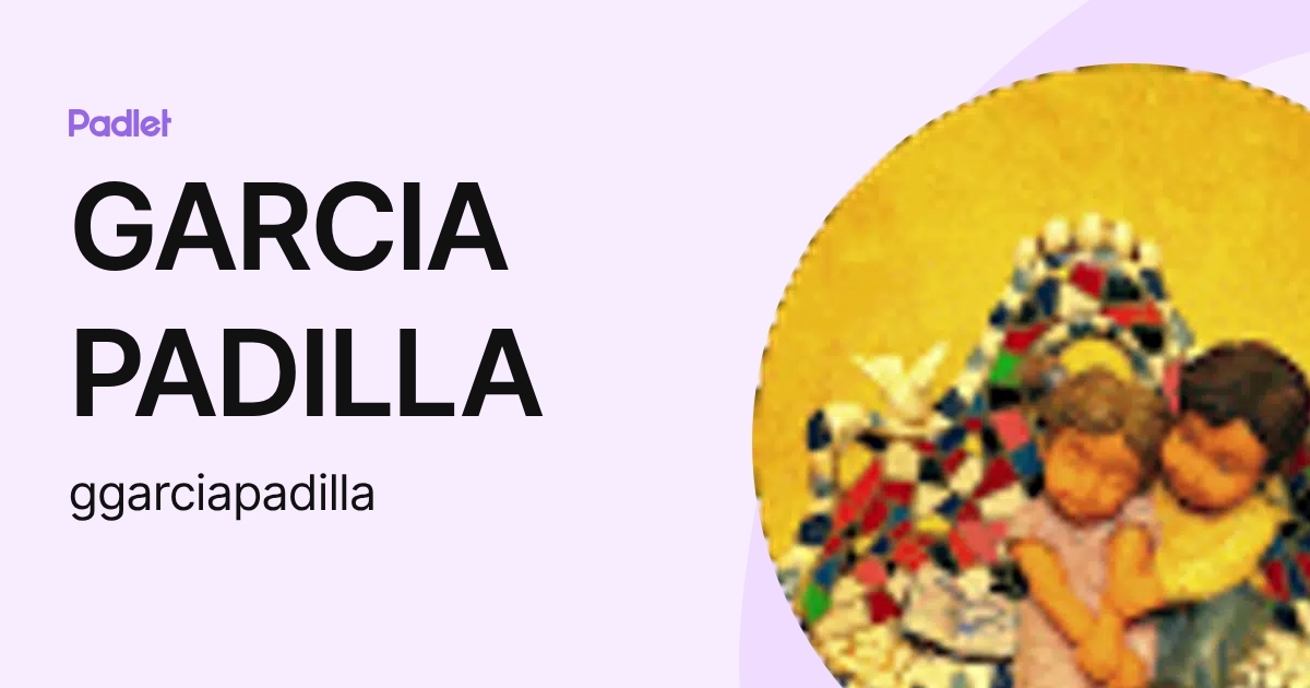 GARCIA PADILLA (ggarciapadilla) profile | Padlet