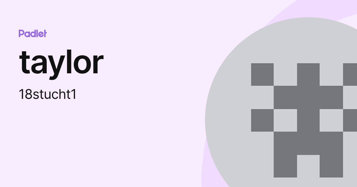taylor (18stucht1) profile | Padlet