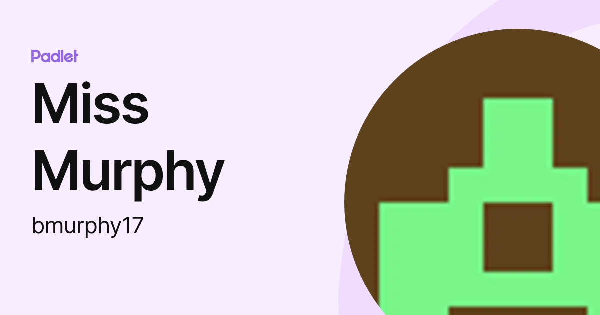Miss Murphy (bmurphy17) profile | Padlet