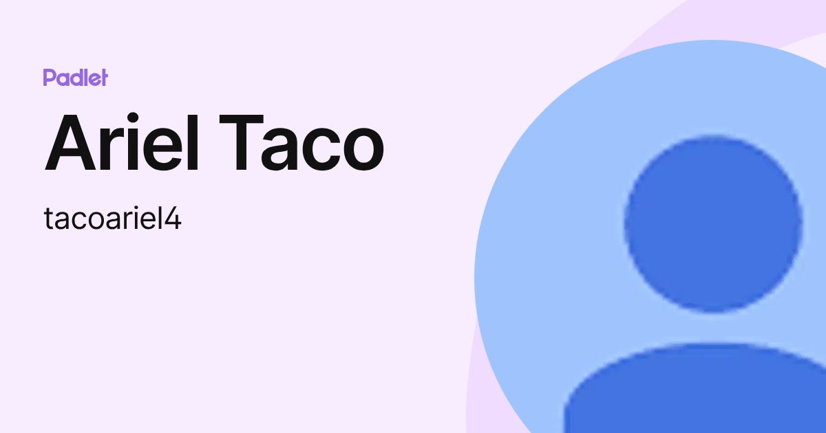 Ariel Taco (tacoariel4) profile | Padlet