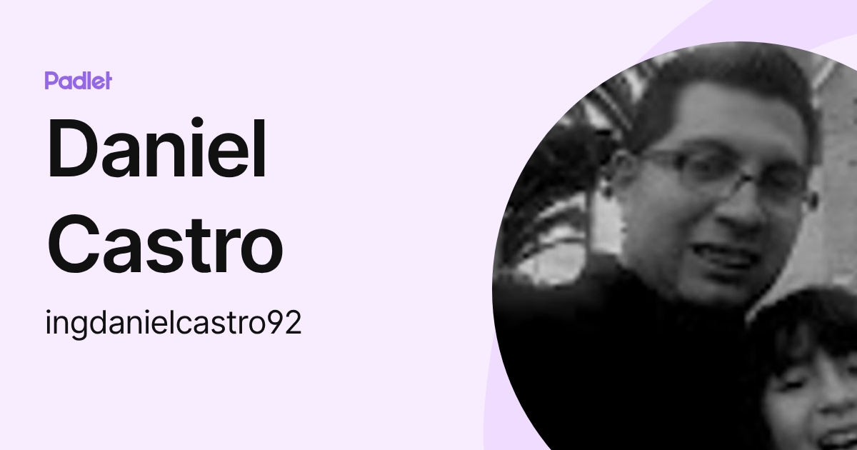 Daniel Castro (ingdanielcastro92) profile | Padlet