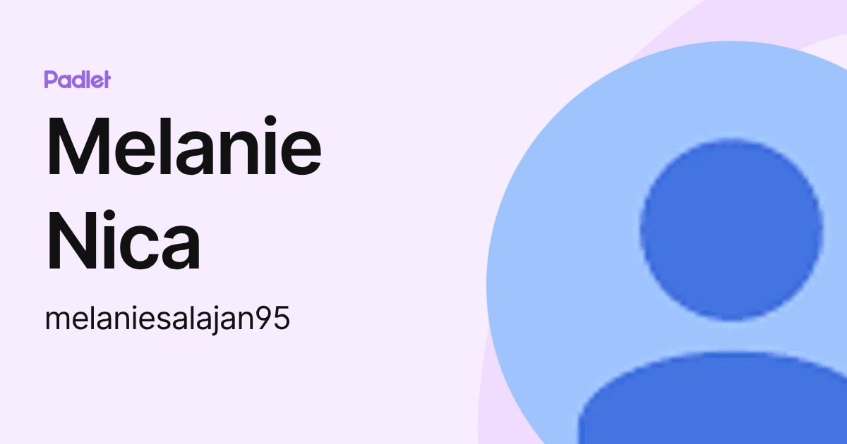 Melanie Nica (melaniesalajan95) profile | Padlet