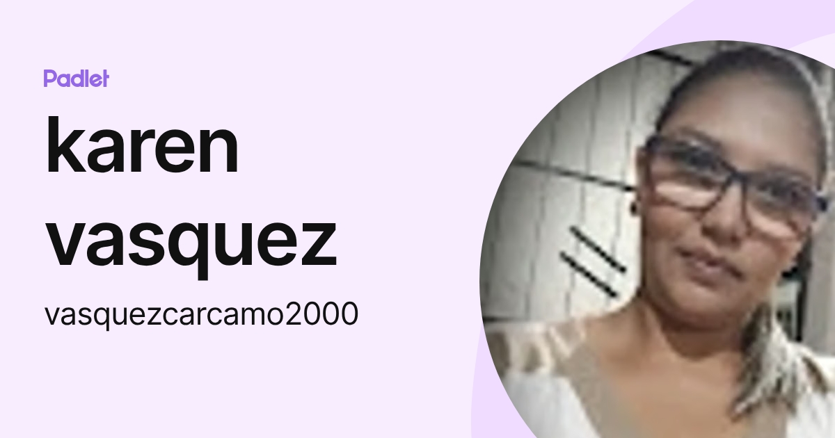 karen vasquez (vasquezcarcamo2000) profile | Padlet