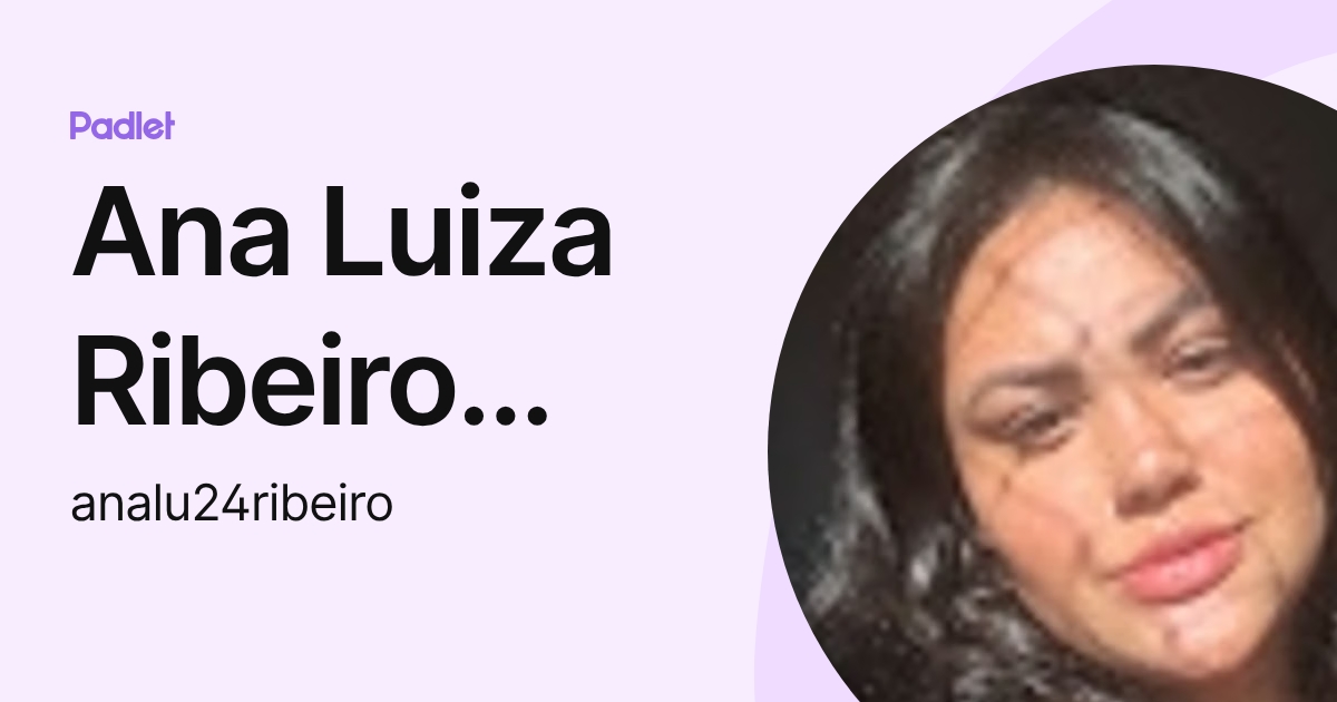 Ana Luiza Ribeiro Silva (analu24ribeiro) profile | Padlet