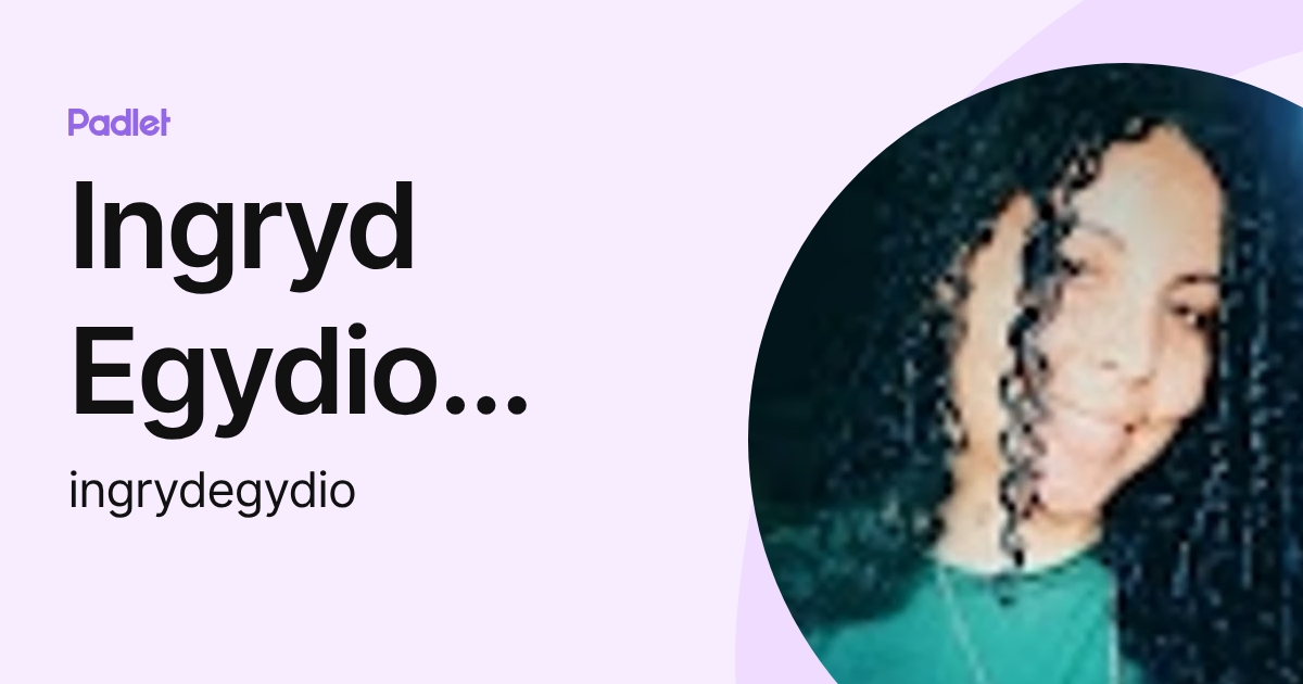 Ingryd Egydio Martins (ingrydegydio) profile | Padlet