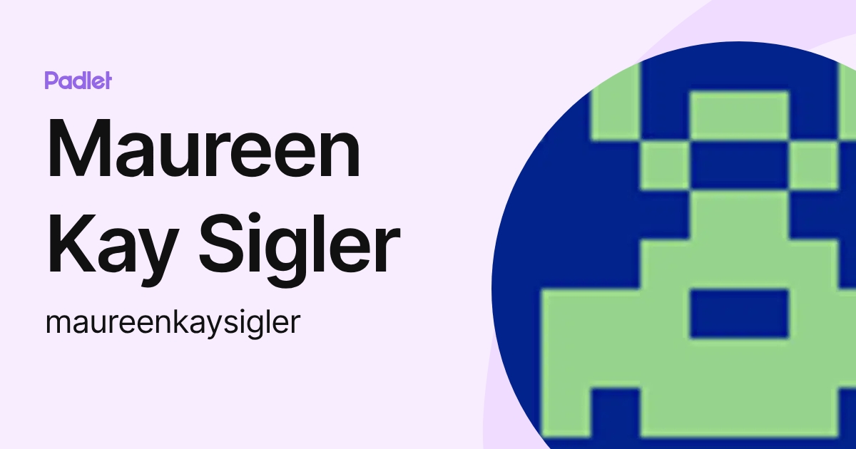 Maureen Kay Sigler (maureenkaysigler) profile | Padlet