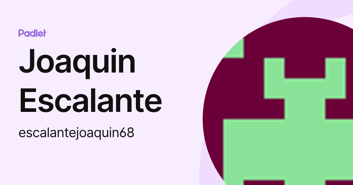 Joaquin Escalante (escalantejoaquin68) profile | Padlet