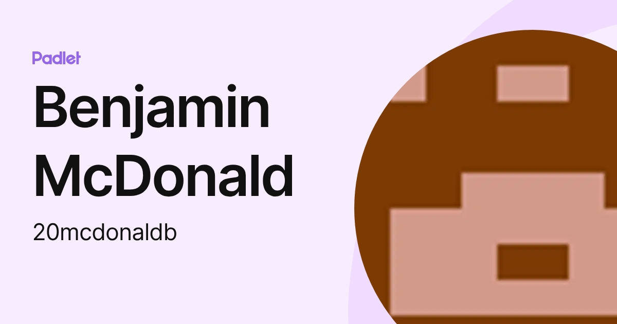 Benjamin McDonald (20mcdonaldb) profile | Padlet