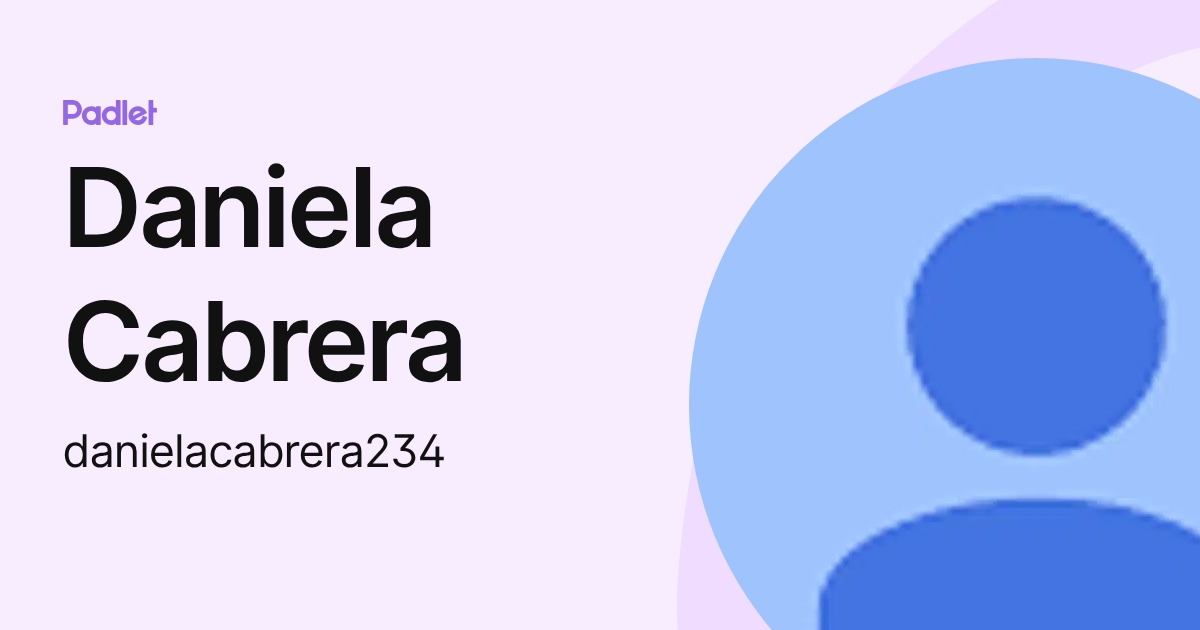 Daniela Cabrera (danielacabrera234) profile | Padlet