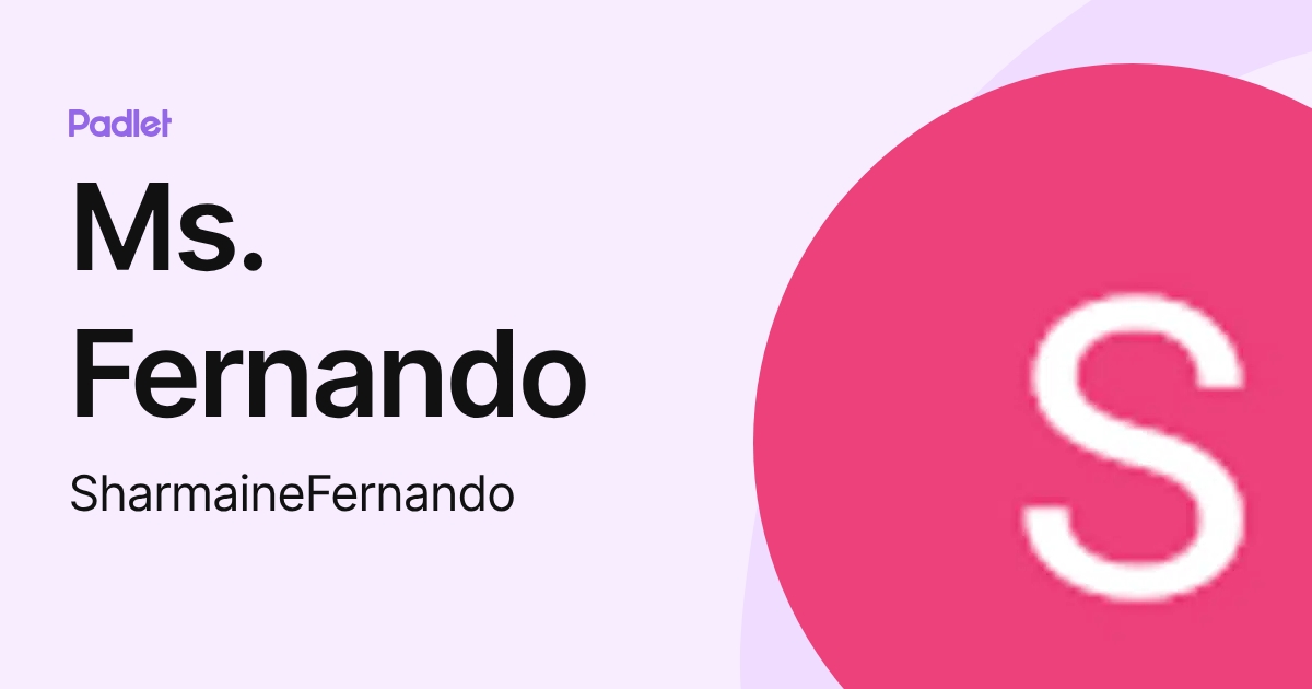Ms. Fernando (SharmaineFernando) profile | Padlet