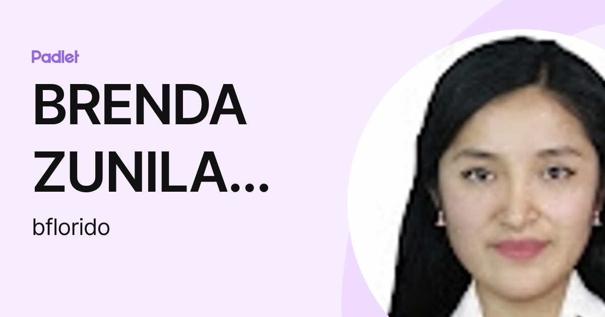 BRENDA ZUNILA FLORIDO VIAMONTE (bflorido) profile | Padlet