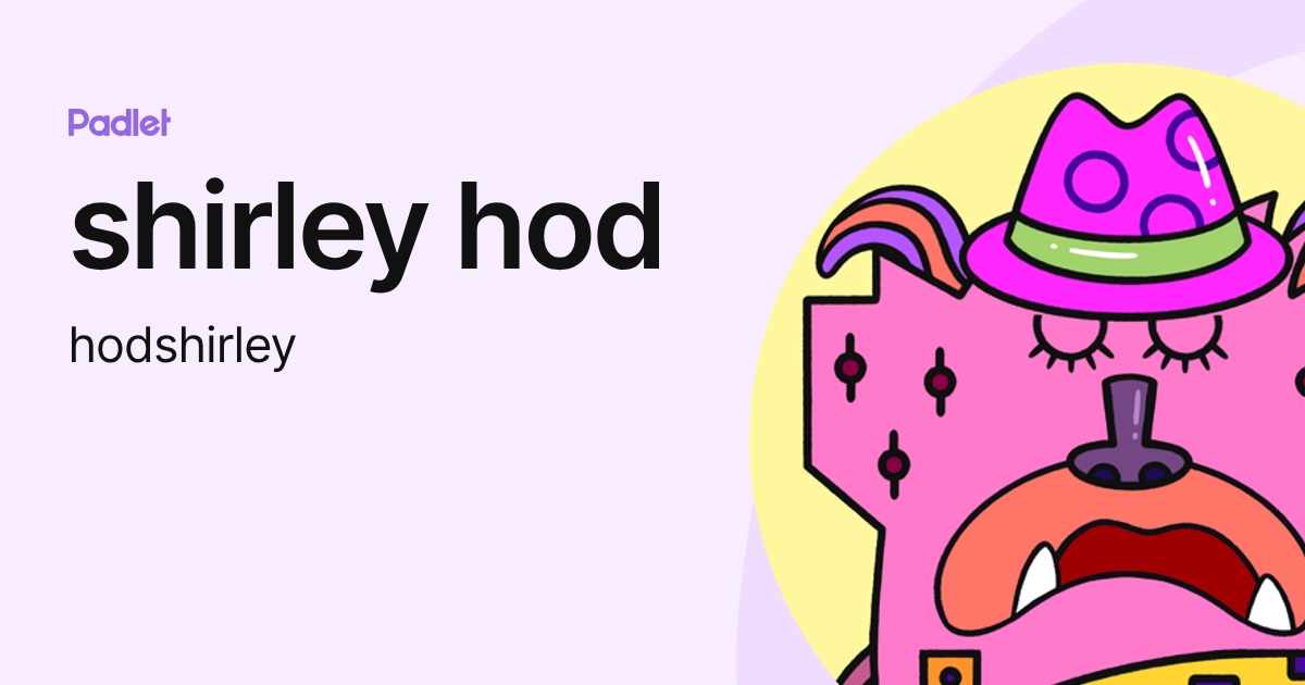shirley hod (hodshirley) profile | Padlet