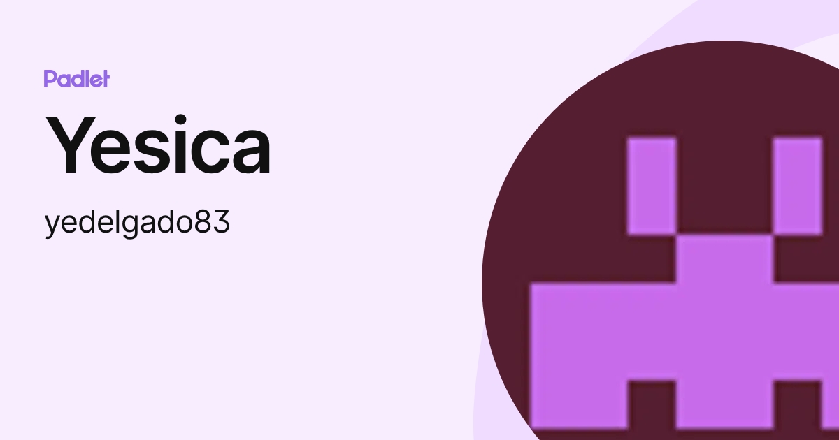 Yesica (yedelgado83) profile | Padlet