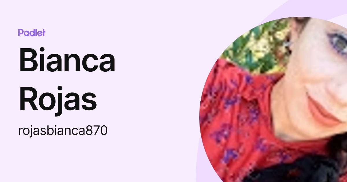 Bianca Rojas (rojasbianca870) profile | Padlet