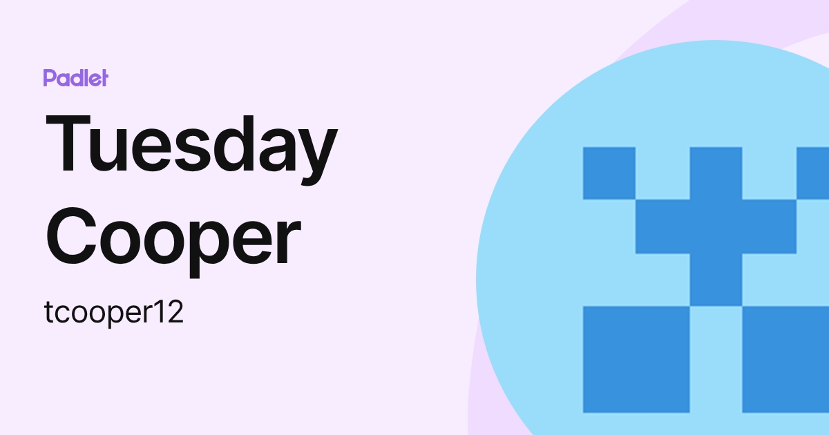 Tuesday Cooper (tcooper12) profile | Padlet