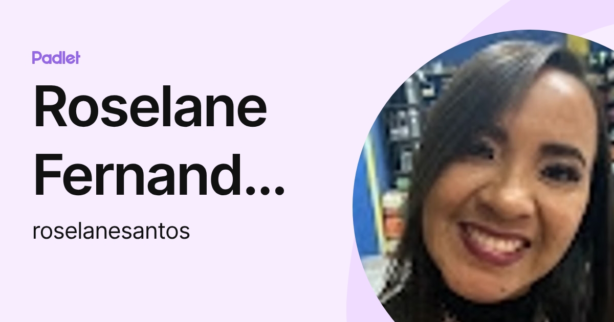 Roselane Fernandes Dos Santos (roselanesantos) profile | Padlet