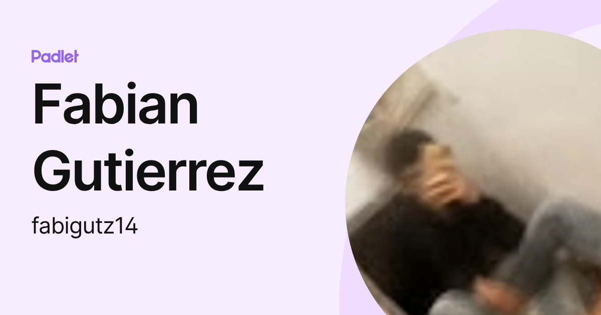 Fabian Gutierrez (fabigutz14) profile | Padlet