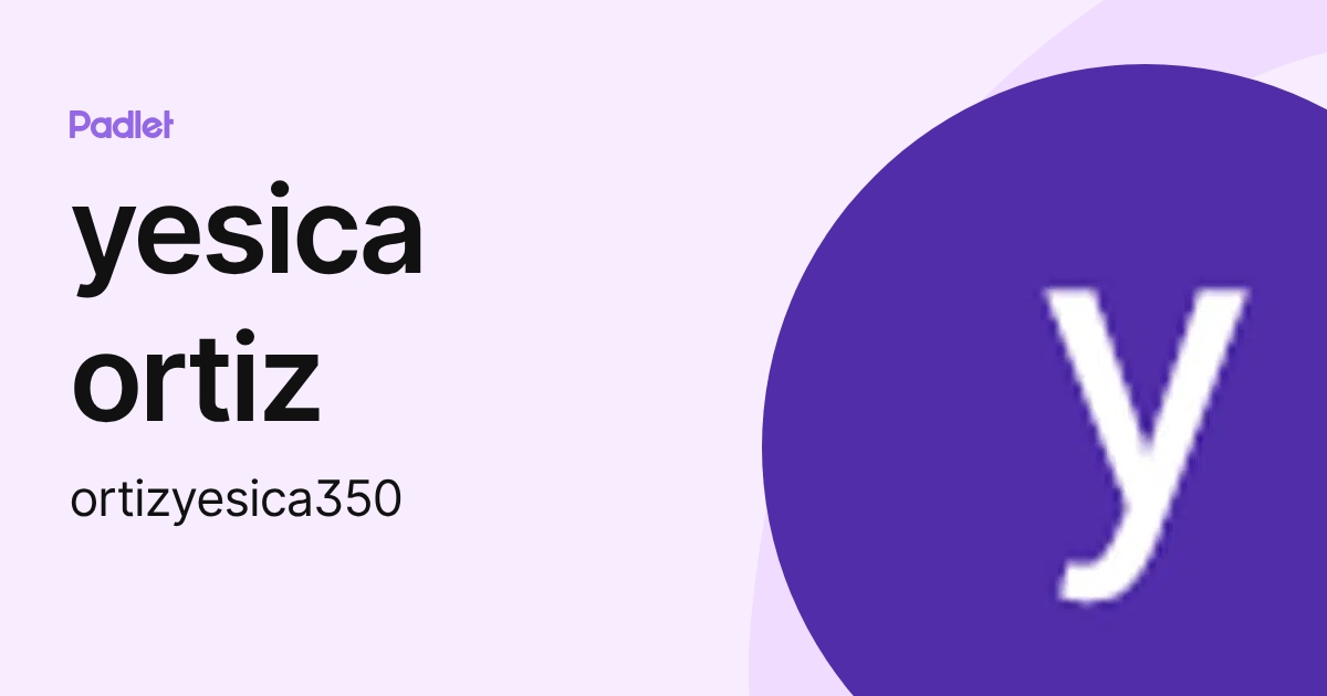 yesica ortiz (ortizyesica350) profile | Padlet