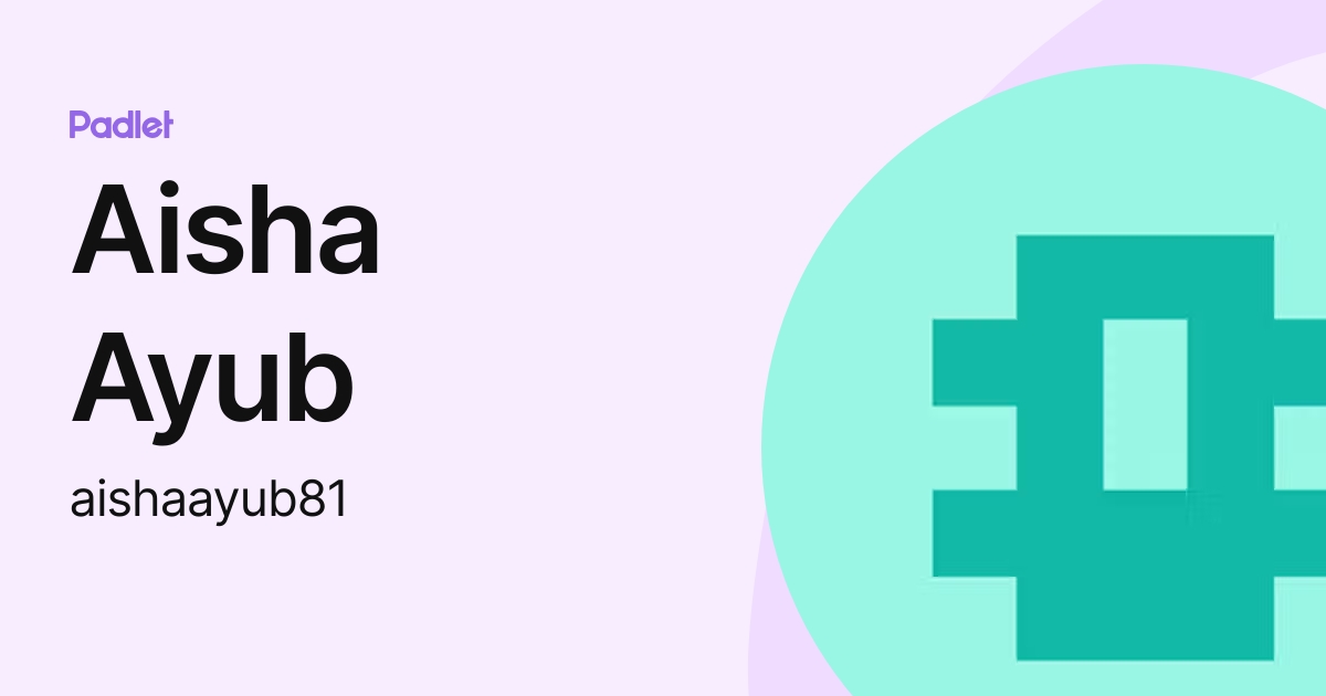 Aisha Ayub (aishaayub81) profile | Padlet