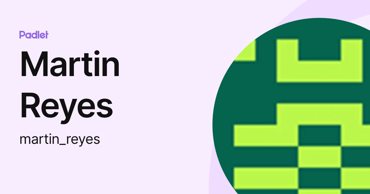 Martin Ricardo Reyes Martin Reyes (martin_reyes) profile | Padlet