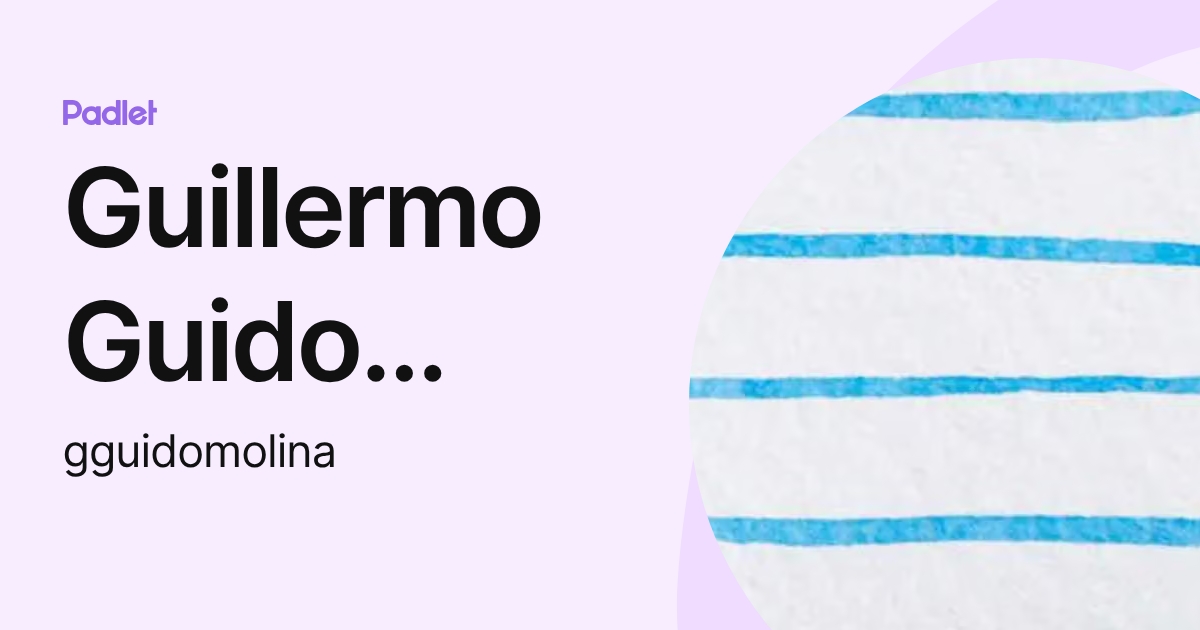 Guillermo Guido Molina (gguidomolina) profile | Padlet
