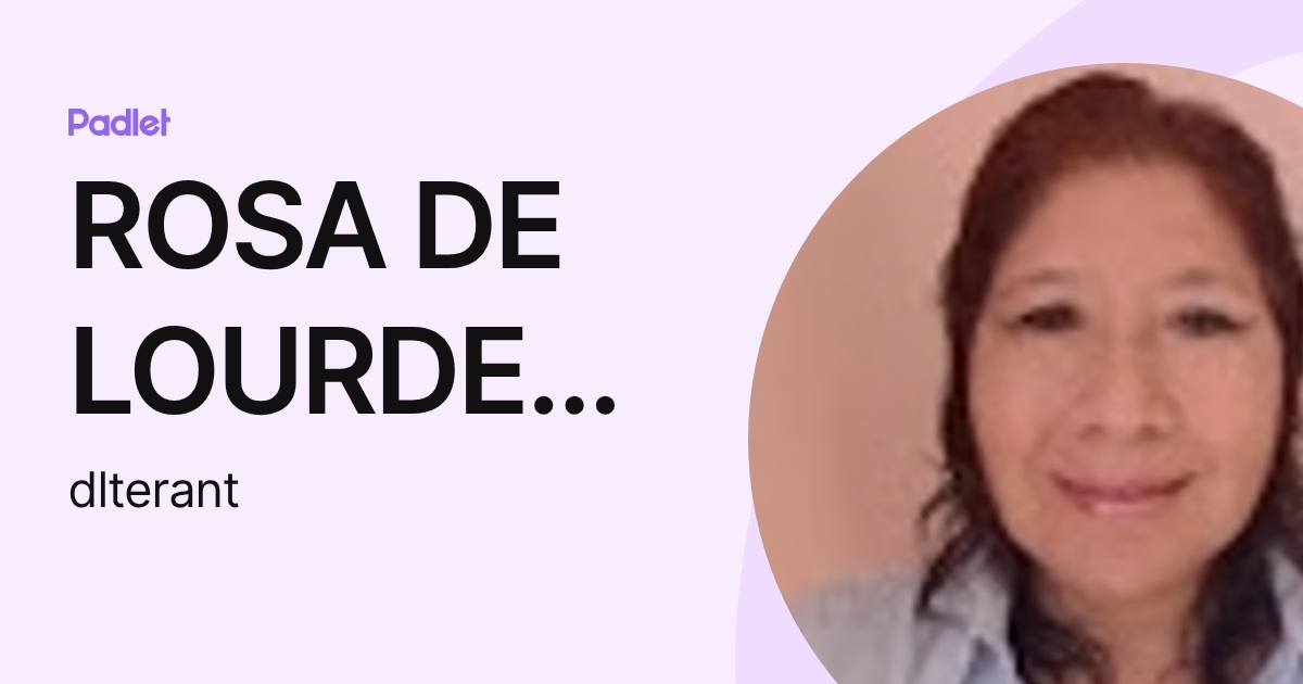 ROSA DE LOURDES TERAN BOBADILLA (dlterant) profile | Padlet