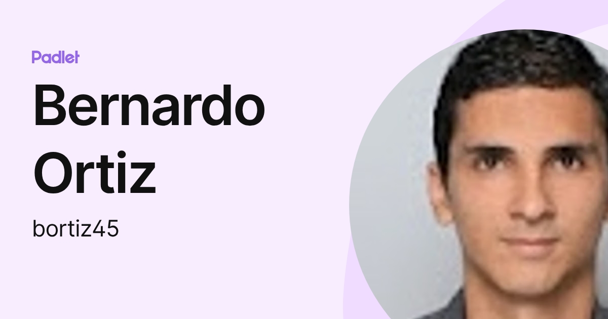 Bernardo Ortiz (bortiz45) profile | Padlet