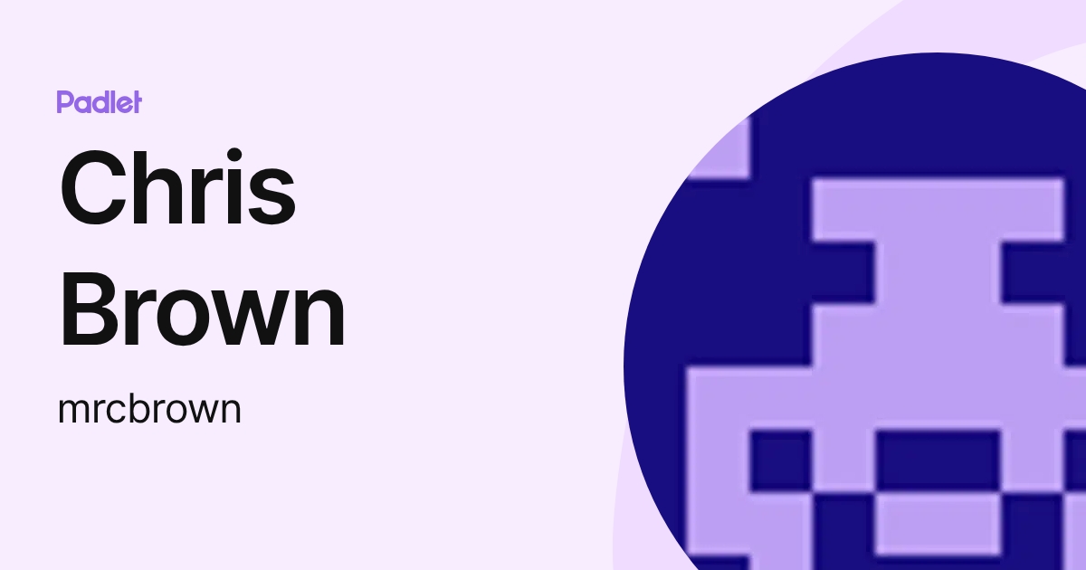 Chris Brown (mrcbrown) profile | Padlet