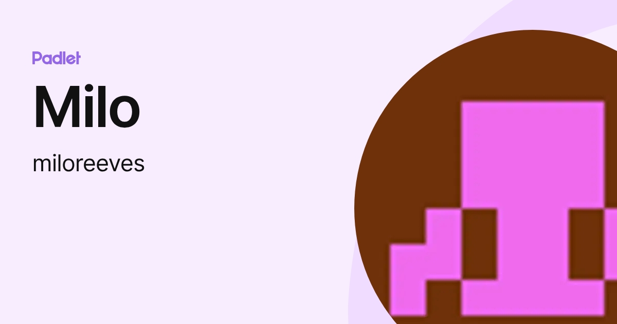 Milo (miloreeves) profile | Padlet