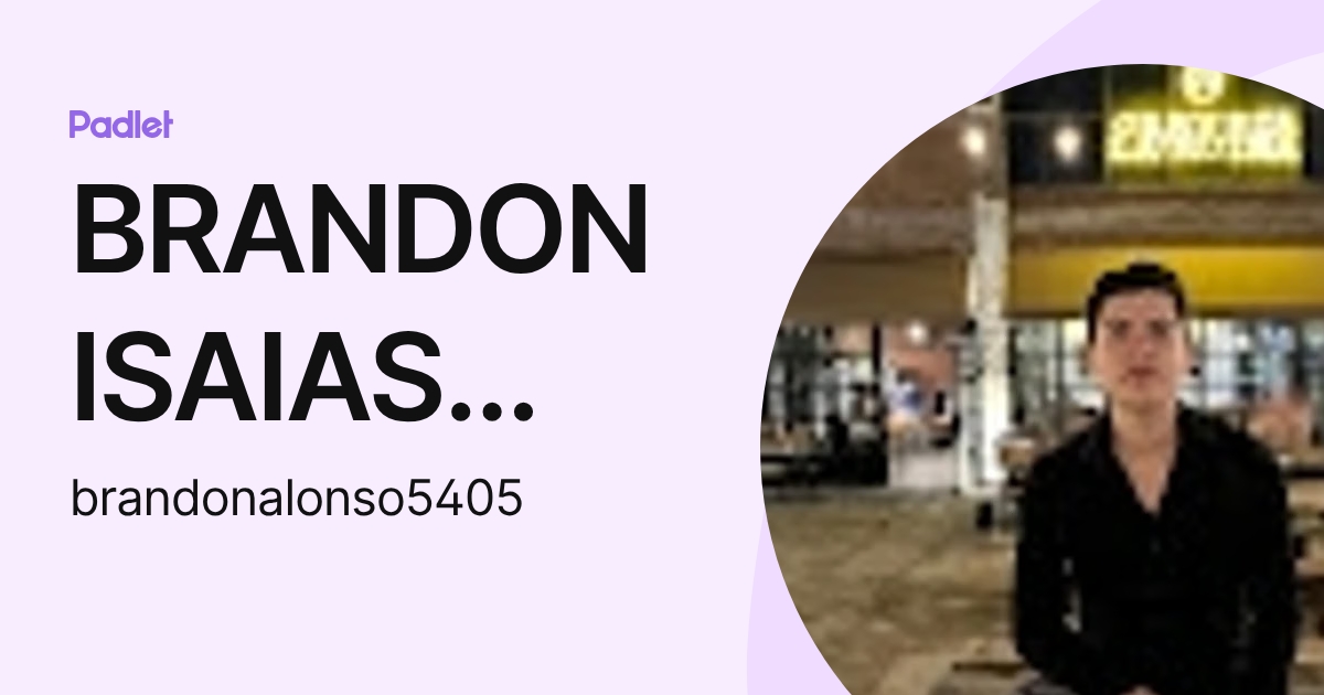 BRANDON ISAIAS ALONSO MOYA (brandonalonso5405) profile | Padlet