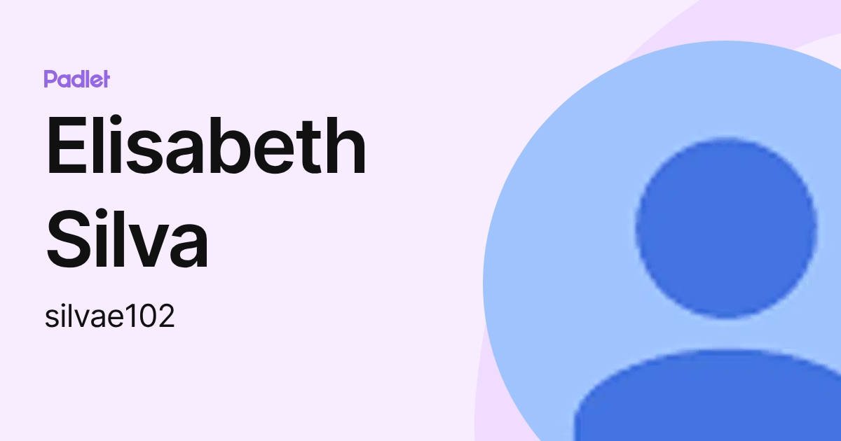Elisabeth Silva (silvae102) profile | Padlet