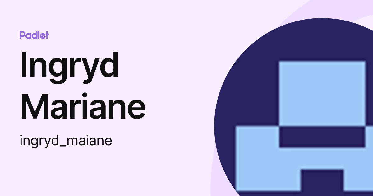 Ingryd Mariane (ingryd_maiane) profile | Padlet