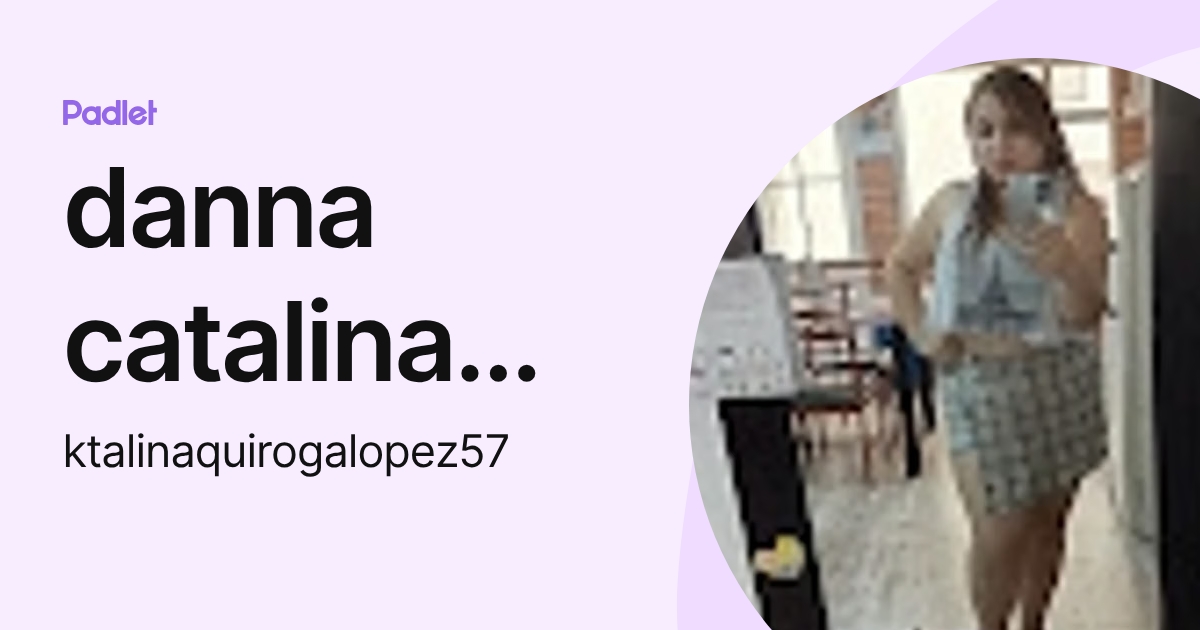 danna catalina quiroga lopez (ktalinaquirogalopez57) profile | Padlet